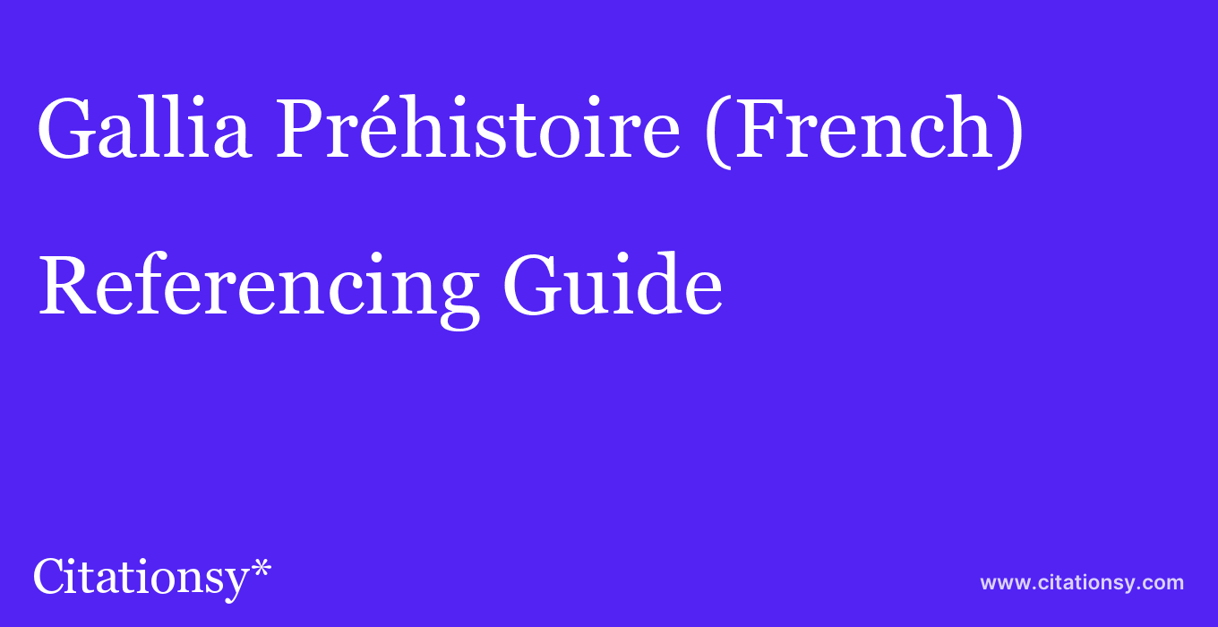 cite Gallia Préhistoire (French)  — Referencing Guide